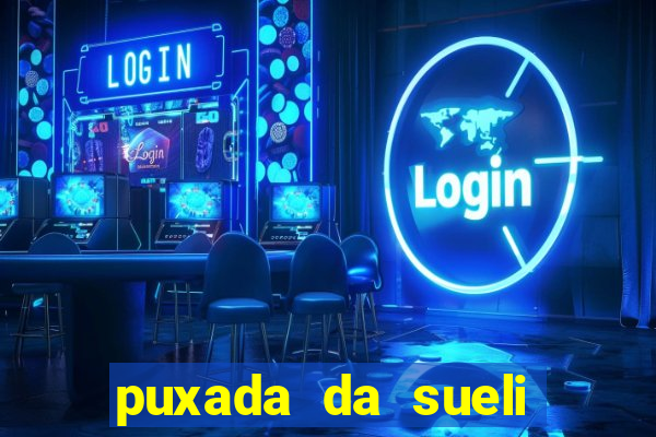 puxada da sueli jogo do bicho